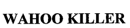 WAHOO KILLER trademark