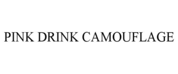 PINK DRINK CAMOUFLAGE trademark