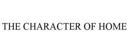 THE CHARACTER OF HOME trademark