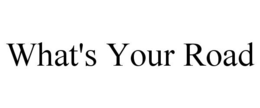 WHAT'S YOUR ROAD trademark