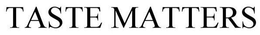 TASTE MATTERS trademark
