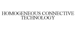 HOMOGENEOUS CONNECTIVE TECHNOLOGY trademark