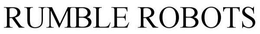 RUMBLE ROBOTS trademark