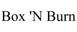 BOX 'N BURN trademark