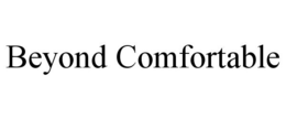 BEYOND COMFORTABLE trademark