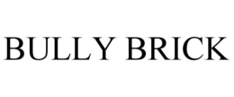 BULLY BRICK trademark