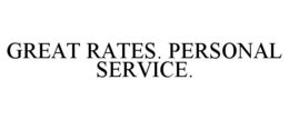 GREAT RATES. PERSONAL SERVICE. trademark
