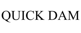 QUICK DAM trademark