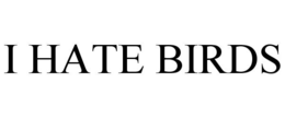 I HATE BIRDS trademark