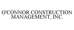 O'CONNOR CONSTRUCTION MANAGEMENT, INC. trademark