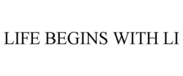 LIFE BEGINS WITH LI trademark