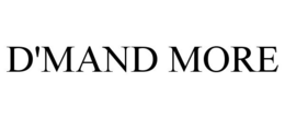 D'MAND MORE trademark