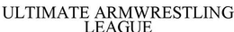 ULTIMATE ARMWRESTLING LEAGUE trademark
