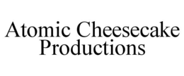 ATOMIC CHEESECAKE PRODUCTIONS trademark