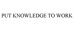 PUT KNOWLEDGE TO WORK trademark