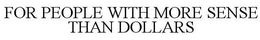 FOR PEOPLE WITH MORE SENSE THAN DOLLARS trademark
