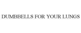 DUMBBELLS FOR YOUR LUNGS trademark