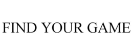 FIND YOUR GAME trademark