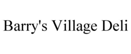 BARRY'S VILLAGE DELI trademark