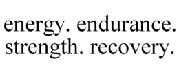 ENERGY. ENDURANCE. STRENGTH. RECOVERY. trademark