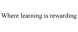 WHERE LEARNING IS REWARDING trademark
