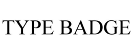 TYPE BADGE trademark