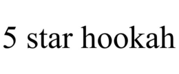 5 STAR HOOKAH trademark