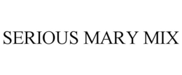 SERIOUS MARY MIX trademark