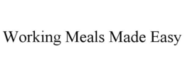 WORKING MEALS MADE EASY trademark