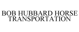 BOB HUBBARD HORSE TRANSPORTATION trademark