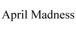 APRIL MADNESS trademark