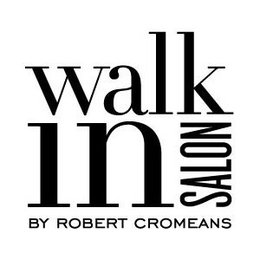 WALK IN SALON BY ROBERT CROMEANS trademark