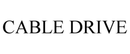 CABLE DRIVE trademark