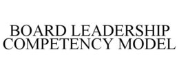 BOARD LEADERSHIP COMPETENCY MODEL trademark