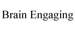 BRAIN ENGAGING trademark