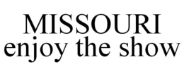 MISSOURI ENJOY THE SHOW trademark