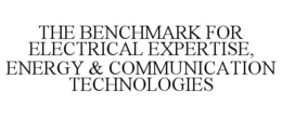 THE BENCHMARK FOR ELECTRICAL EXPERTISE,ENERGY & COMMUNICATION TECHNOLOGIES trademark
