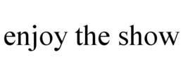 ENJOY THE SHOW trademark