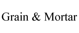 GRAIN & MORTAR trademark