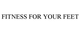 FITNESS FOR YOUR FEET trademark