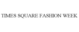 TIMES SQUARE FASHION WEEK trademark