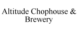 ALTITUDE CHOPHOUSE & BREWERY trademark
