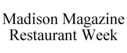 MADISON MAGAZINE RESTAURANT WEEK trademark