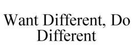 WANT DIFFERENT, DO DIFFERENT trademark