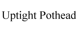 UPTIGHT POTHEAD trademark