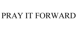PRAY IT FORWARD trademark