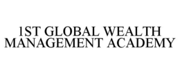 1ST GLOBAL WEALTH MANAGEMENT ACADEMY trademark