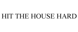 HIT THE HOUSE HARD trademark