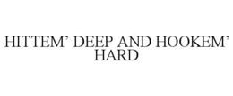 HITTEM' DEEP AND HOOKEM' HARD trademark