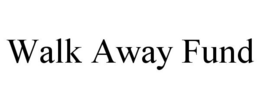 WALK AWAY FUND trademark